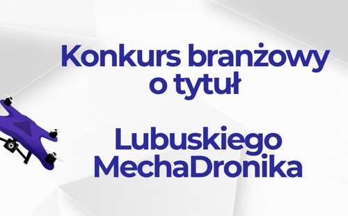 Konkurs branżowy o tytuł: Lubuskiego MechaDronika